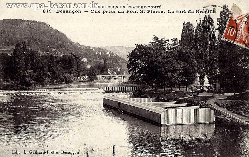 EXCURSION EN FRANCHE-COMTÉ - 819. BESANÇON. - Vue prise du Pont St-Pierre. Le fort de Brégille